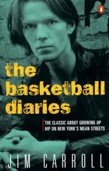 The Basketball Diaries: The Classic about Growing Up Hip on New York's Mean Streets, Paperback/Jim Carroll