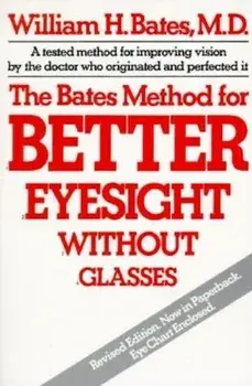 The Bates Method for Better Eyesight, Paperback/William H. Bates
