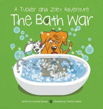 The Bath War: A Tucker and Zoey Adventure, Hardcover/Christian Bensing