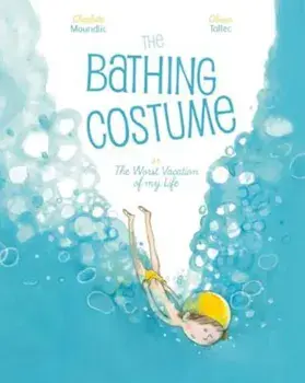 The Bathing Costume: Or the Worst Vacation of My Life, Hardcover/Joy Sorman