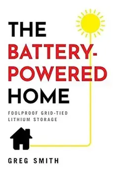 The Battery-Powered Home: Foolproof Grid-Tied Lithium Storage, Hardcover/Greg Smith