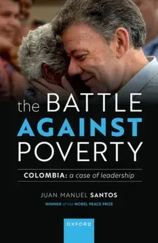 The Battle Against Poverty. Colombia: A Case of Leadership, Hardback/***
