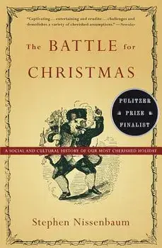 The Battle for Christmas: A Social and Cultural History of Our Most Cherished Holiday, Paperback/Stephen Nissenbaum