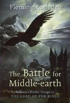 The Battle for Middle-earth: Tolkien's Divine Design in "The Lord of the Rings, Paperback/Fleming Rutledge