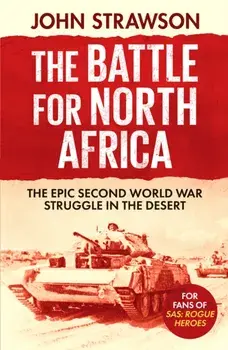 The Battle for North Africa. The Epic Second World War Struggle in the Desert, Paperback/***