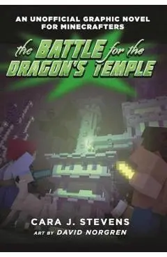 The Battle for the Dragon's Temple: An Unofficial Graphic Novel for Minecrafters, #4 - Cara J. Stevens