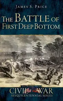 The Battle of First Deep Bottom, Hardcover/James S. Price
