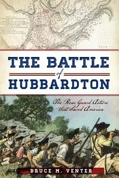 The Battle of Hubbardton: The Rear Guard Action That Saved America, Paperback/Bruce M. Venter