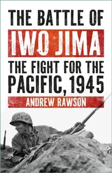 The Battle of Iwo Jima. The Fight for the Pacific, 1945, New ed, Paperback/Andrew Rawson