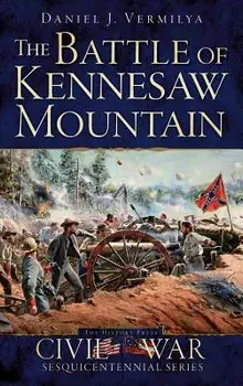 The Battle of Kennesaw Mountain, Hardcover/Daniel J. Vermilya