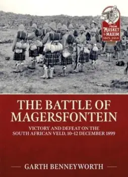 The Battle of Magersfontein. Victory and Defeat on the South African Veld, 10-12 December 1899, Paperback/Garth Benneyworth