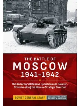 The Battle of Moscow 1941-1942. The Red Army's Defensive Operations and Counter-Offensive along the Moscow Strategic Direction, Hardback/Richard W Harrison