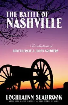 The Battle of Nashville: Recollections of Confederate and Union Soldiers, Paperback/Lochlainn Seabrook