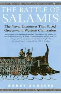 The Battle of Salamis: The Naval Encounter That Saved Greece -- And Western Civilization - Barry Strauss