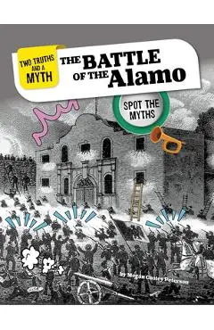 The Battle of the Alamo: Spot the Myths - Megan Cooley Peterson