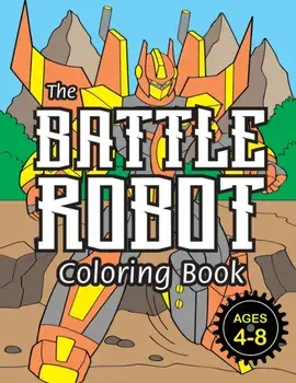 The Battle Robot Coloring Book: (Ages 4-8) Easy Coloring Books for Kids!, Paperback/Engage Books