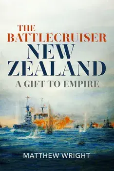 The Battlecruiser New Zealand: A Gift to Empire, Hardcover/Matthew Wright