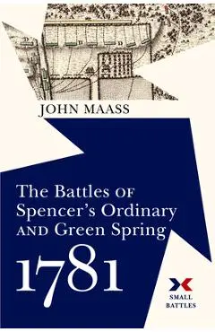 The Battles of Spencer's Ordinary and Green Spring, 1781 - John R. Maass