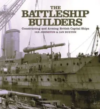 The Battleship Builders. Constructing and Arming British Capital Ships, Paperback/Ian Buxton