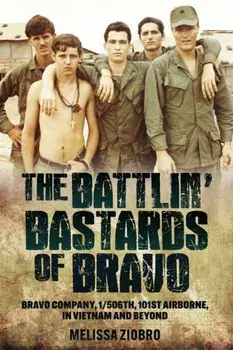 The Battlin' Bastards of Bravo. Bravo Company, 1/506th, 101st Airborne, in Vietnam and Beyond, Hardback/Melissa Ziobro