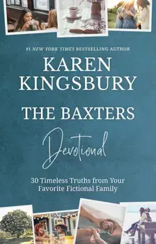 The Baxters Devotional. 30 Timeless Truths from Your Favourite Fictional Family, Hardback/Karen Kingsbury