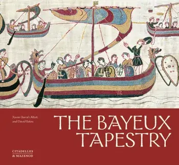The Bayeux Tapestry, Hardback/Xavier Barral i Altet
