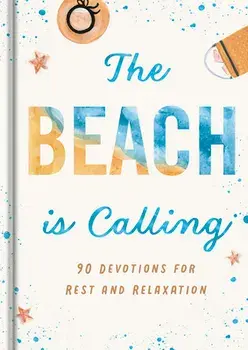 The Beach Is Calling: 90 Devotions for Rest and Relaxation, Hardcover/***