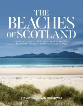 The Beaches of Scotland. A selected guide to over 150 of the most beautiful beaches on the Scottish mainland and islands, Paperback/Stacey McGowan Holloway