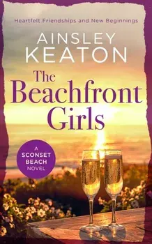 The Beachfront Girls. A Sconset Beach novel, Paperback/Ainsley Keaton