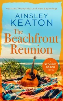 The Beachfront Reunion. A Sconset Beach novel, Paperback/Ainsley Keaton