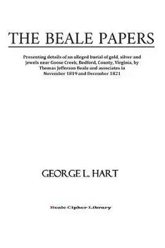 The Beale Papers: Presenting details of an alleged burial of gold, silver and jewels near Goose Creek, Bedford, County, Virginia, by Tho, Paperback/Sr. George L. Hart