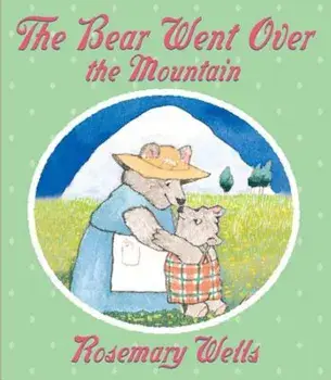 The Bear Went Over the Mountain, Hardcover/Rosemary Wells