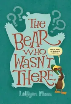 The Bear Who Wasn't There, Hardcover/Leuyen Pham