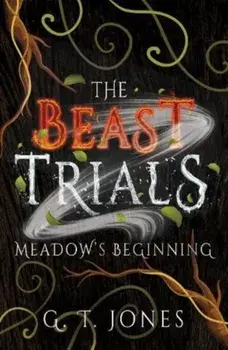 The Beast Trials: Meadow's Beginning, Paperback/G. T. Jones