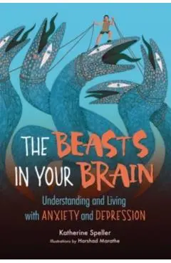 The Beasts in Your Brain: Understanding and Living with Anxiety and Depression - Katherine Speller