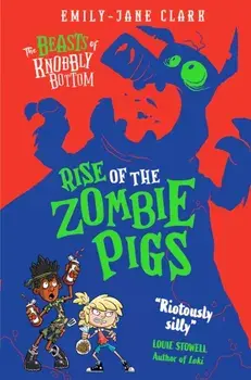 The Beasts of Knobbly Bottom: Rise of the Zombie Pigs, Paperback/Emily-Jane Clark
