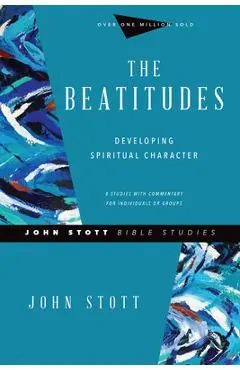 The Beatitudes: Developing Spiritual Character - John Stott