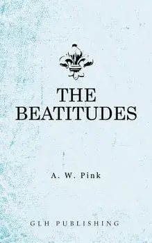 The Beatitudes, Paperback/Arthur W. Pink
