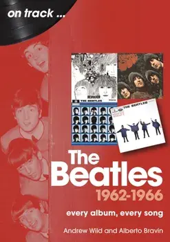 The Beatles 1962 to 1966 On Track. Every Album, Every Song, Paperback/Alberto Bravin