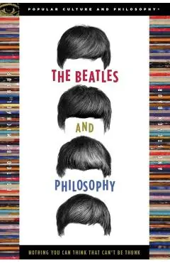 The Beatles and Philosophy: Nothing You Can Think That Can't Be Thunk - Michael Baur