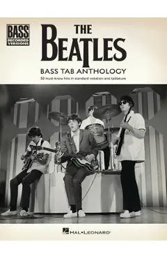 The Beatles - Bass Tab Anthology: 30 Must-Know Hits in Standard Notation and Tab with Lyrics - Beatles