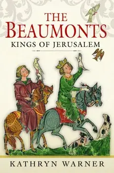 The Beaumonts. Kings of Jerusalem, Hardback/Kathryn Warner