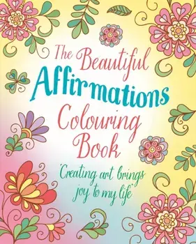 The Beautiful Affirmations Colouring Book. Over 45 Designs, Paperback/Tansy Willow