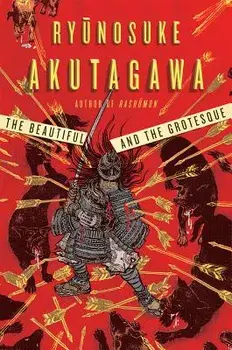 The Beautiful and the Grotesque, Paperback/Ryunosuke Akutagawa