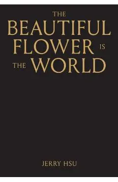 The Beautiful Flower Is the World - Jerry Hsu