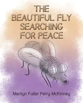 The Beautiful Fly: Searching for Peace, Paperback/Marilyn Fuller Perry Mckinney