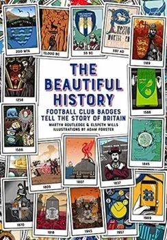 The Beautiful History. Football Club Badges Tell the Story of Britain, Hardback/Elspeth Wills