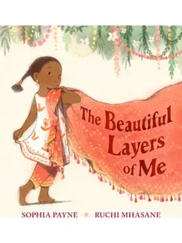 The Beautiful Layers of Me. An empowering story of culture, confidence and traditional dress for ages 3, 4, 5, 6, 7, Hardback/Sophia Payne