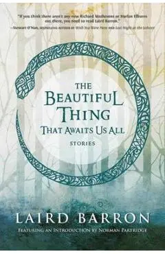 The Beautiful Thing That Awaits Us All - Laird Barron