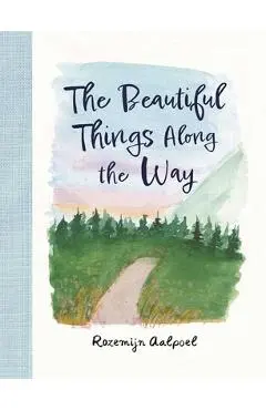 The Beautiful Things Along the Way - Rozemijn Aalpoel